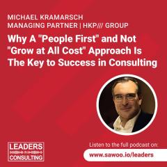 Ep 16 - Michael Kramarsch - Why A "People First" and Not "Grow at All Cost" Approach Is The Key to Success in Consulting