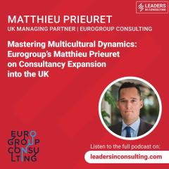 Ep 73 - Mastering Multicultural Dynamics: Eurogroup’s Matthieu Prieuret on Consultancy Expansion into the UK