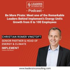 Ep. 93 - Be More Pirate: Meet one of the Remarkable Leaders Behind Implement’s Energy Unit's Growth from 8 to 100 Employees - with Christian Romer Vingtoft