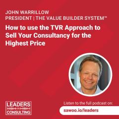 Ep 36 - John Warrillow - How to use the TVR Approach to Sell Your Consultancy for the Highest Price