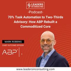 Ep. 141 – 70% Task Automation to 2 Thirds Advisory: How ABP Rebuilt a Commoditized Core - with Mark Robbins