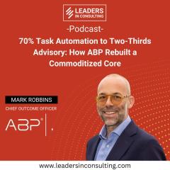 Ep. 141 – 70% Task Automation to 2 Thirds Advisory: How ABP Rebuilt a Commoditized Core - with Mark Robbins