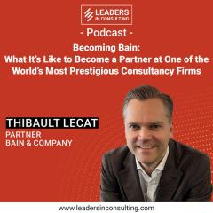 Ep. 85 - Becoming Bain: What It’s Like to Become a Partner at One of the World’s Most Prestigious Consultancy Firms - With Thibault Lecat