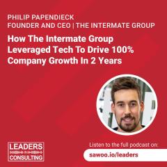 Ep 22 - Philip Papendieck - How The Intermate Group Leveraged Tech To Drive 100% Company Growth In 2 Years