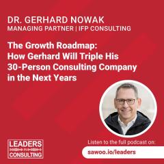 Ep 53 - Dr. Gerhard Nowak - The Growth Roadmap: How Gerhard Will Triple His 30-Person Consulting Company in the Next Years