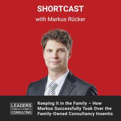 Shortcast: Keeping it in the Family – How Markus Successfully Took Over the Family-Owned Consultancy Insentis – with Markus Rücker