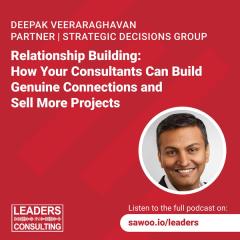 Ep 49 - Deepak Veeraraghavan - Relationship Building: How Your Consultants Can Build Genuine Connections and Sell More Projects