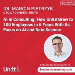 Ep 69 - Dr. Marcin Pietrzyk - AI in Consulting: How Unit8 Grew to 100 Employees in 6 Years With Its Focus on AI and Data Science