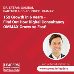 Ep 11 - Dr. Stefan Sambol - 15x Growth in 6 years - Find Out How Digital Consultancy OMMAX Grows so Fast!