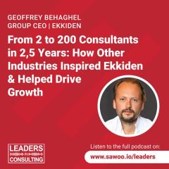 Ep 20 - Geoffrey Behaghel - From 2 to 200 Consultants in 2,5 Years: How Other Industries Inspired Ekkiden & Helped Drive Growth