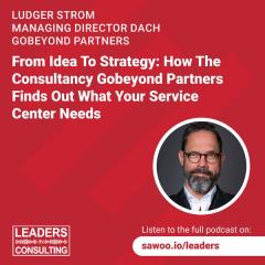 Ep 19 - Ludger Strom - From Idea To Strategy: How The Consultancy Gobeyond Partners Finds Out What Your Service Center Needs