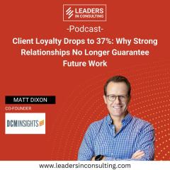 Ep. 129 — Client Loyalty Drops to 37%: Why Strong Relationships No Longer Guarantee Future Work - with Matt Dixon