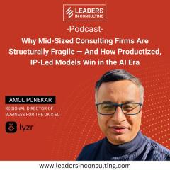 Ep. 130 — Why Mid-Sized Consulting Firms Are Structurally Fragile - And How Productized, IP-Led Models Win in the AI Era - with Amol Punekar