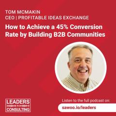 Ep 23 - Tom McMakin - How to Achieve a 45% Conversion Rate by Building B2B Communities