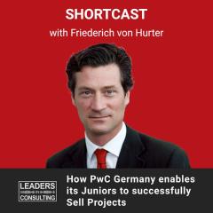 Shortcast: How PwC Germany enables its Juniors to successfully Sell Projects – with Friederich von Hurter