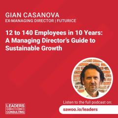 Ep 58 - Gian Casanova - 12 to 140 Employees in 10 Years: A Managing Director’s Guide to Sustainable Growth