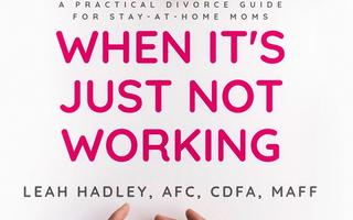When It's Just Not Working: A Practical Divorce Guide for Stay-At-Home Moms