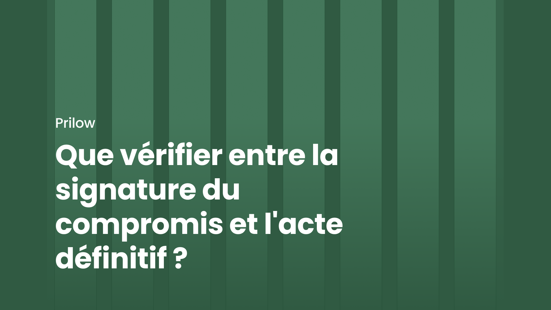 Que vérifier entre la signature du compromis et l'acte définitif ?