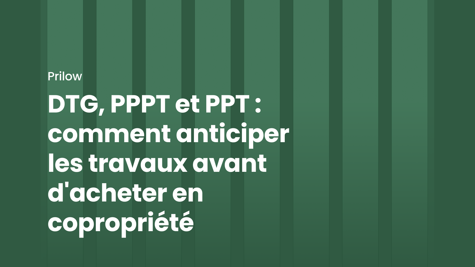 DTG, PPPT et PPT : comment anticiper les travaux avant d'acheter en copropriété