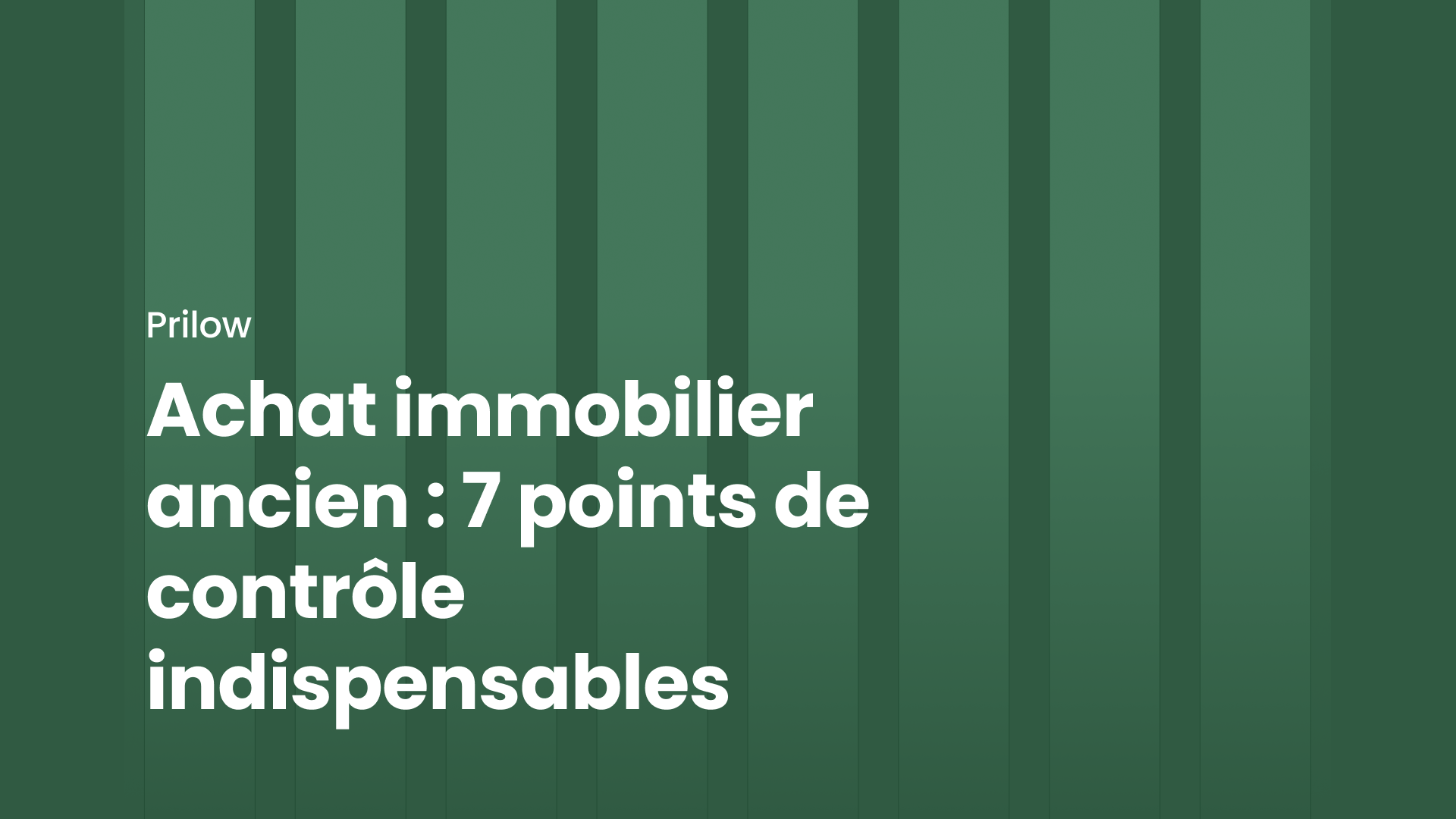 Achat immobilier ancien : 7 points de contrôle indispensables