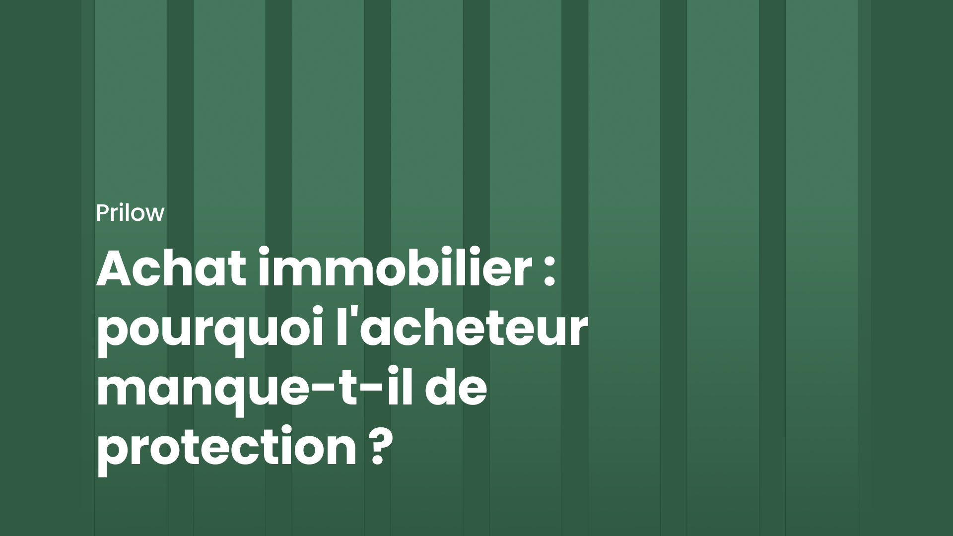 Achat immobilier : pourquoi l'acheteur manque-t-il de protection ?