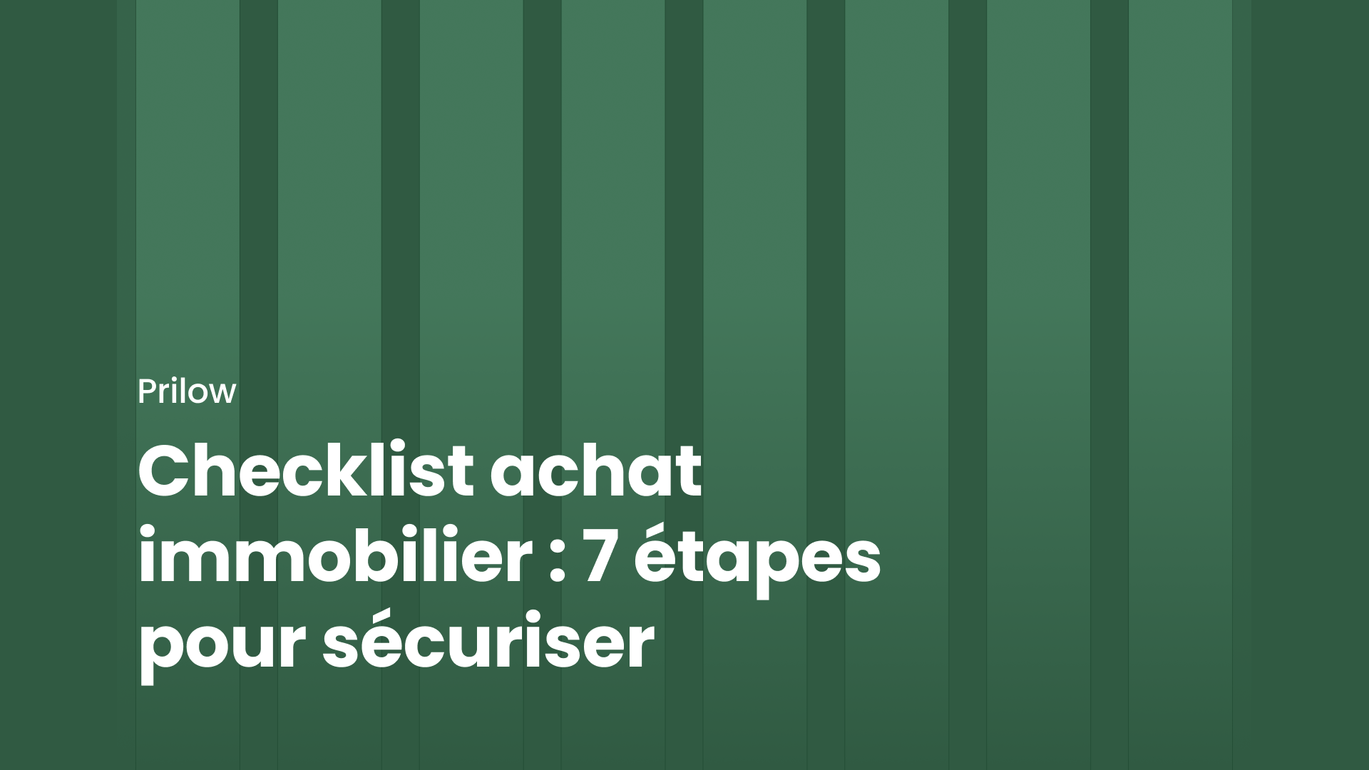 Checklist achat immobilier : 7 étapes pour sécuriser