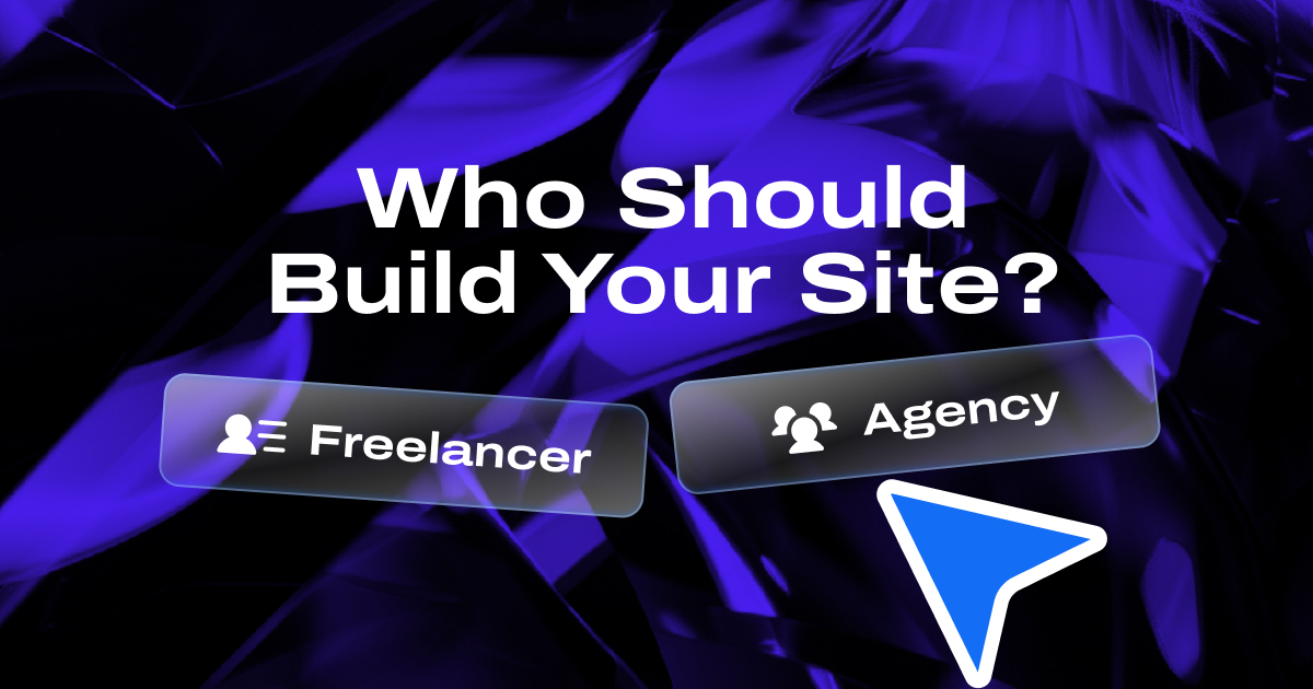 Who Should Build Your Site? Freelancer or agency.