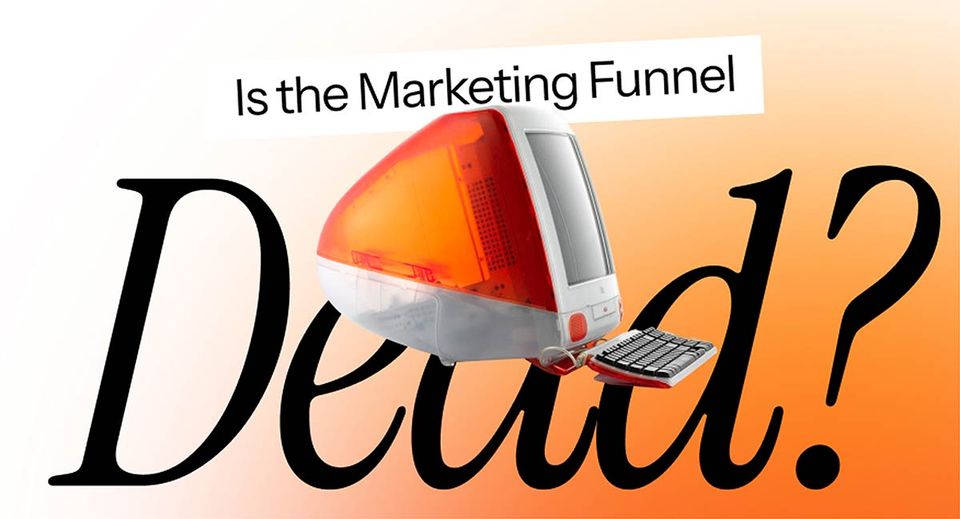 The funnel: gone or just different?