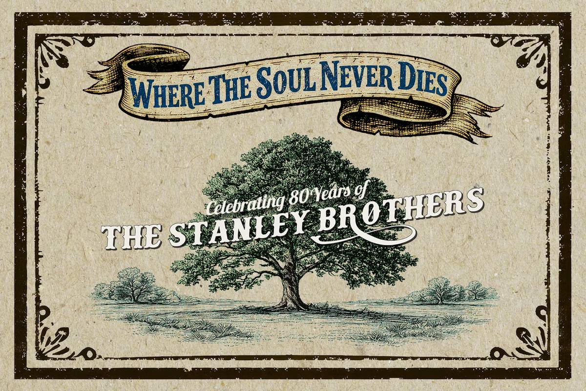 WHERE THE SOUL NEVER DIES: AN 80TH ANNIVERSARY TRIBUTE TO THE STANLEY BROTHERS
