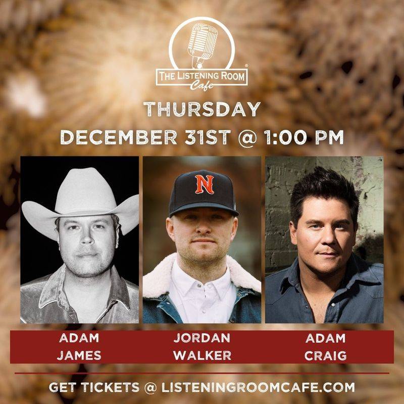 NEW YEARS EVE LUNCH AT THE LISTENING ROOM: FEATURING ADAM JAMES, JORDAN WALKER, & ADAM CRAIG