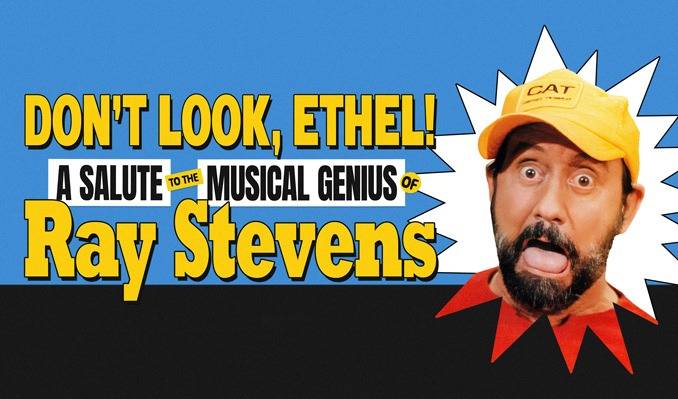 DON'T LOOK ETHEL! A SALUTE TO THE MUSICAL GENIUS OF RAY STEVENS