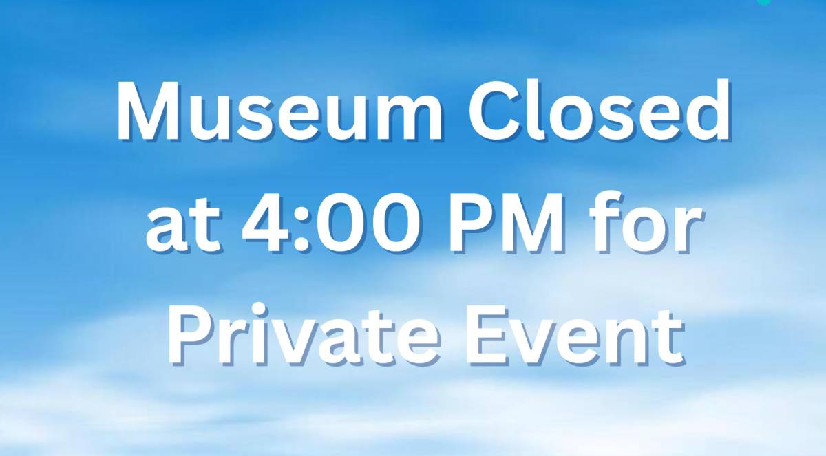 Museum Closes Early 4PM – Private Event