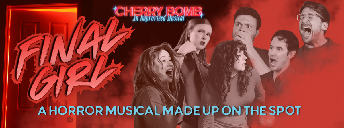 Cherry Bomb Presents Final Girl: The Improvised Horror Musical