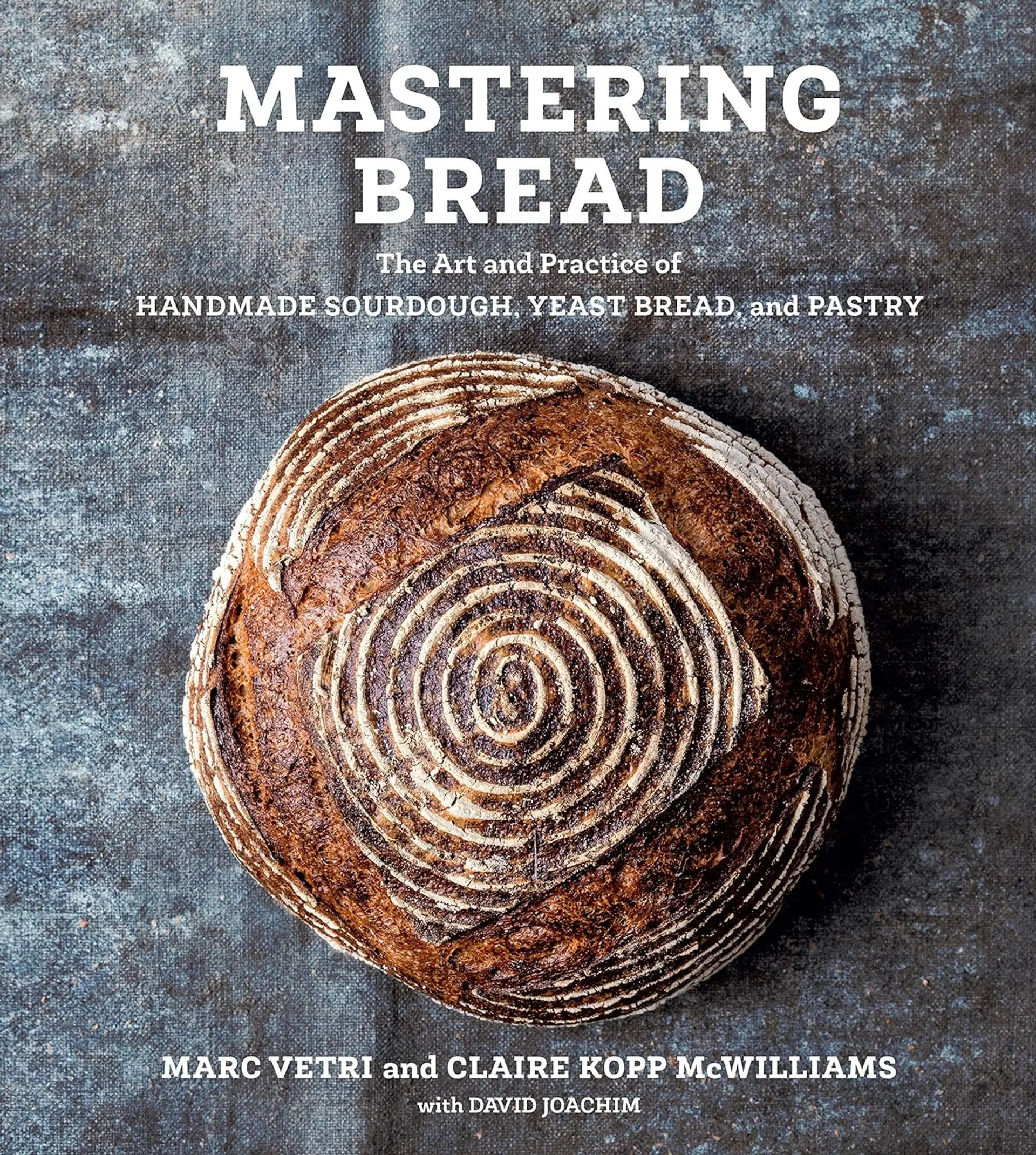 Mastering Bread: The Art and Practice of Handmade Sourdough, Yeast Bread, and Pastry