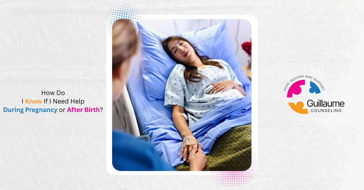 How Do I Know If I Need Help During Pregnancy or After Birth?