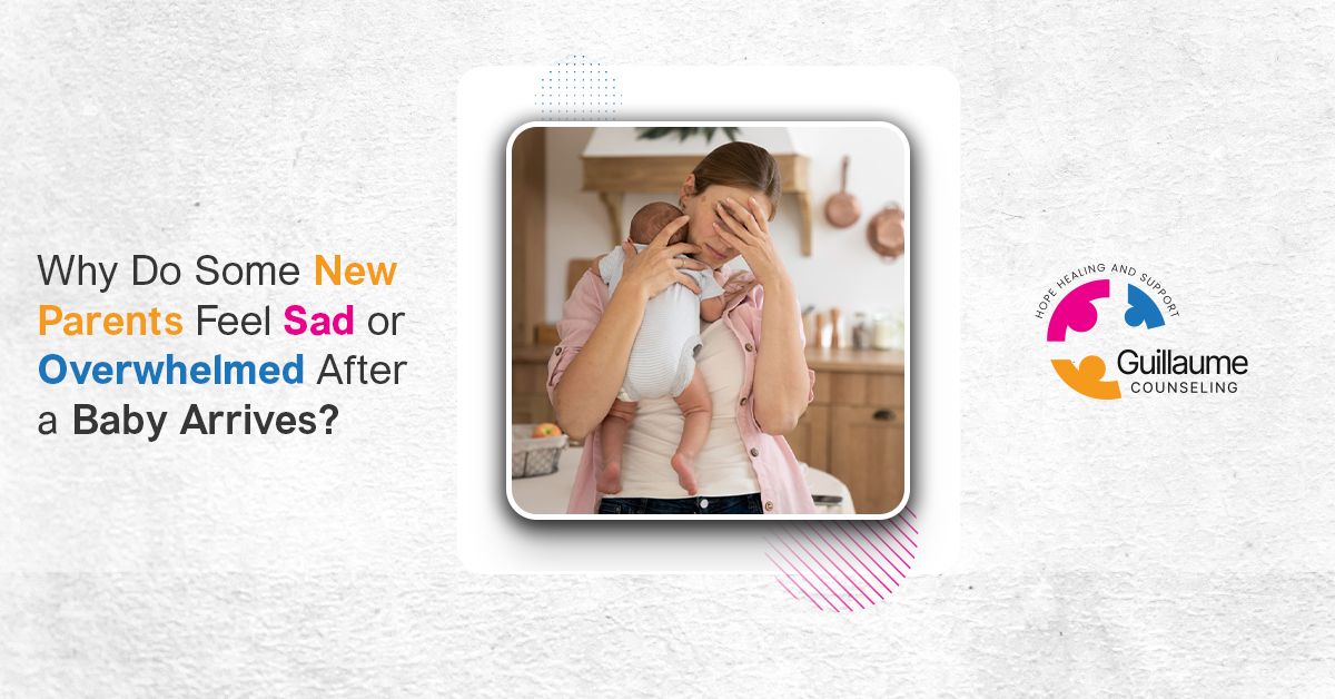 Why Do Some New Parents Feel Sad or Overwhelmed After a Baby Arrives?