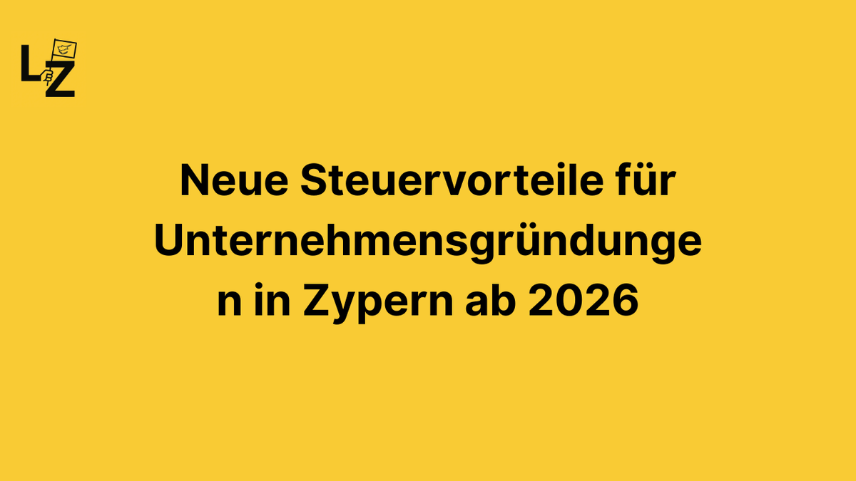 Neue Steuervorteile für Unternehmensgründungen in Zypern ab 2026