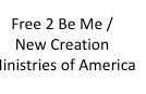Free 2 Be Me / New Creation Ministries of America logo