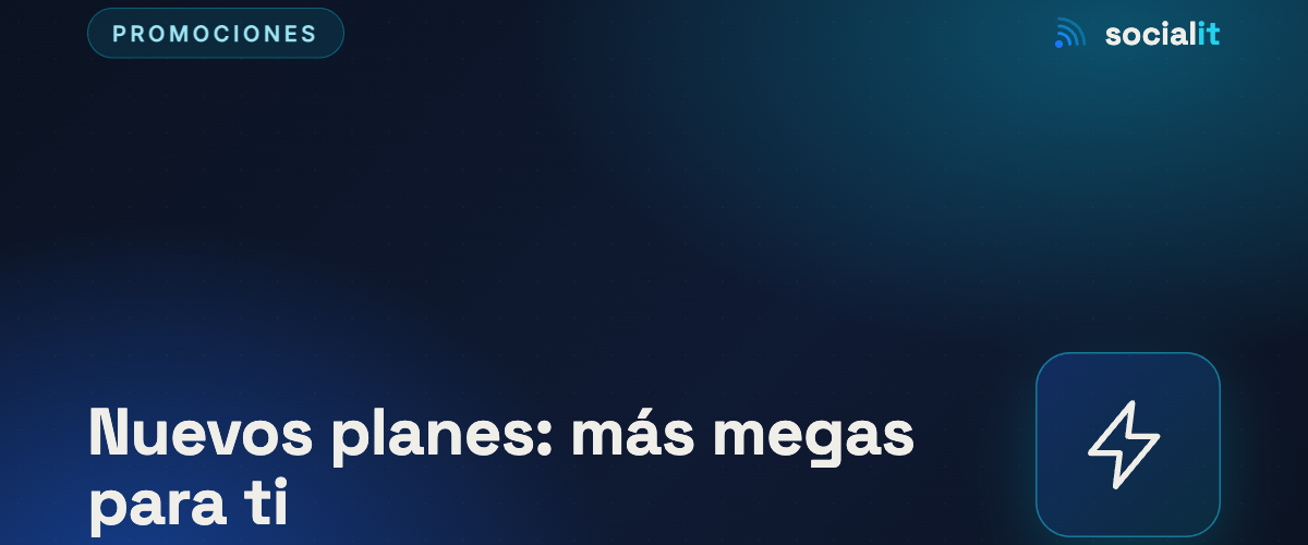 Nuevos planes de internet: más megas para tu hogar y tu empresa