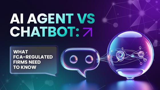 AI Agent vs Chatbot: What FCA-Regulated Firms Need to Know