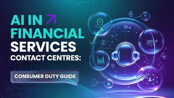 AI in Financial Services Contact Centres: Consumer Duty Guide