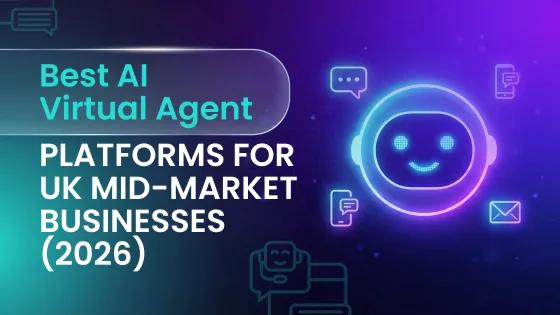 Best AI Virtual Agent Platforms UK Mid-Market 2026
