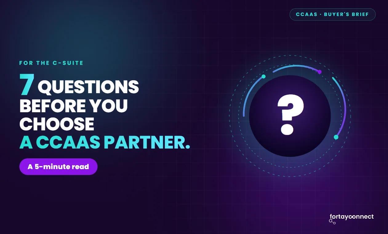 7 Questions C-Suite Buyers Should Ask Before Choosing a CCaaS Partner