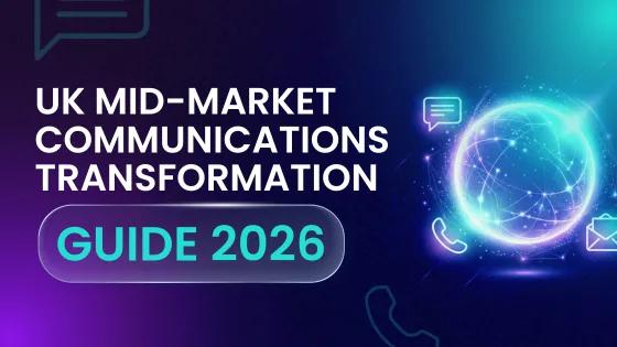 UK Mid-Market Communications Transformation Guide 2026