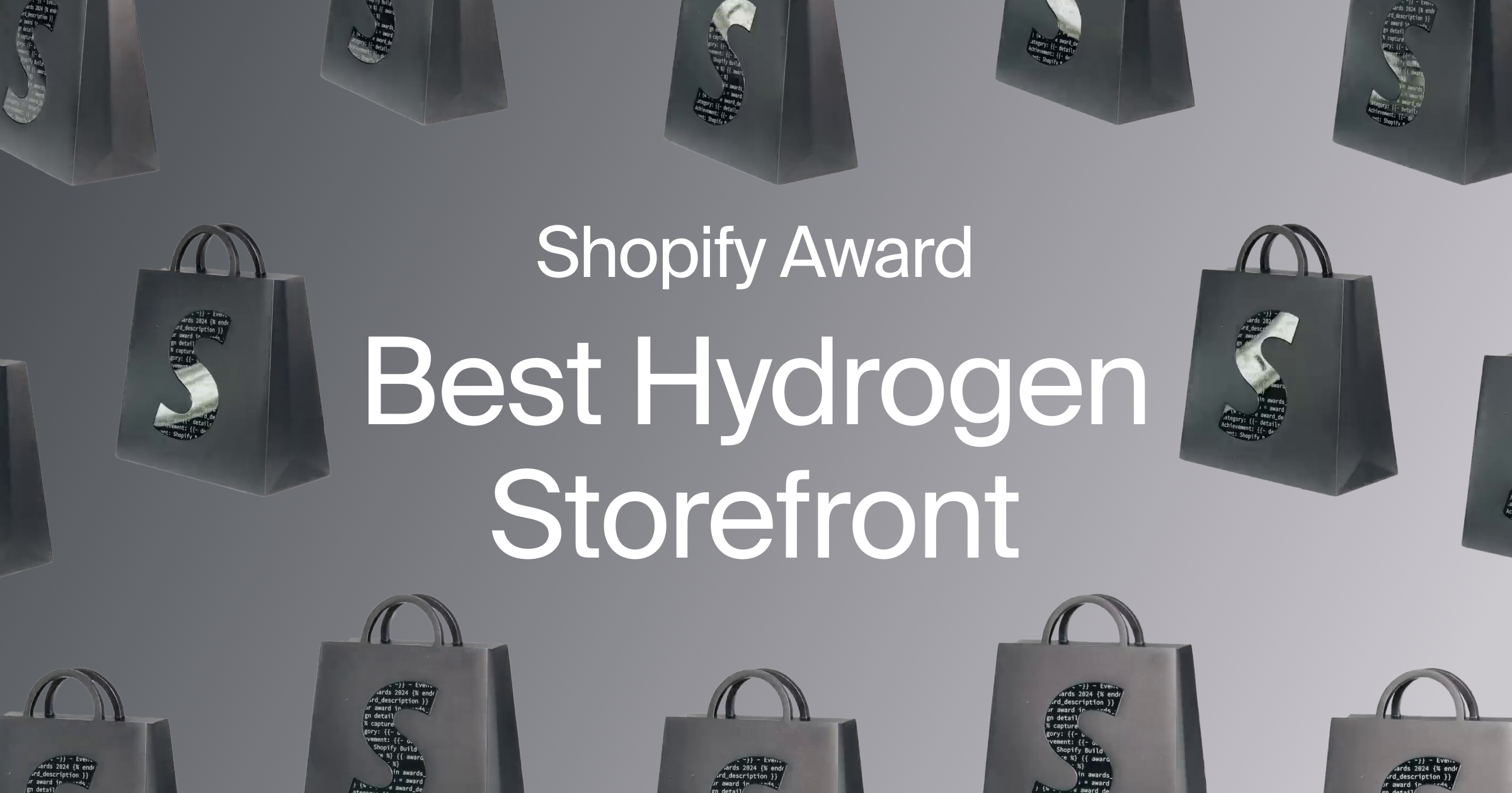 Graphic of multiple Shopify Build Award figurines in the shape of gray shopping bags with a large 'S' on them, containing code snippets inside the letter. The text 'Shopify Award Best Hydrogen Storefront' is prominently displayed in white on a gray background