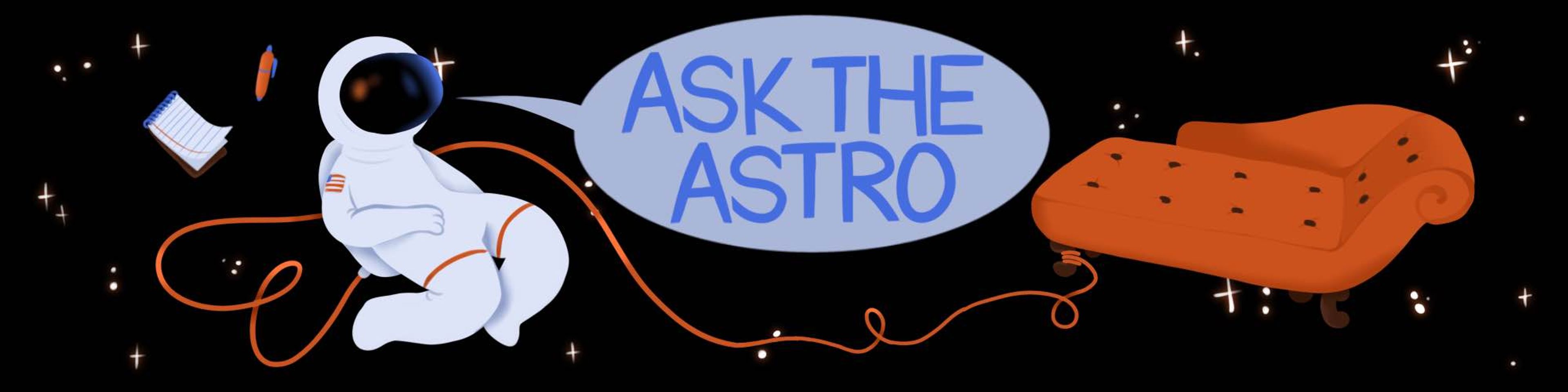 Astronaut floating in space tethered to a lounge chair, with a pencil and notebook, and saying "Ask the Astro"