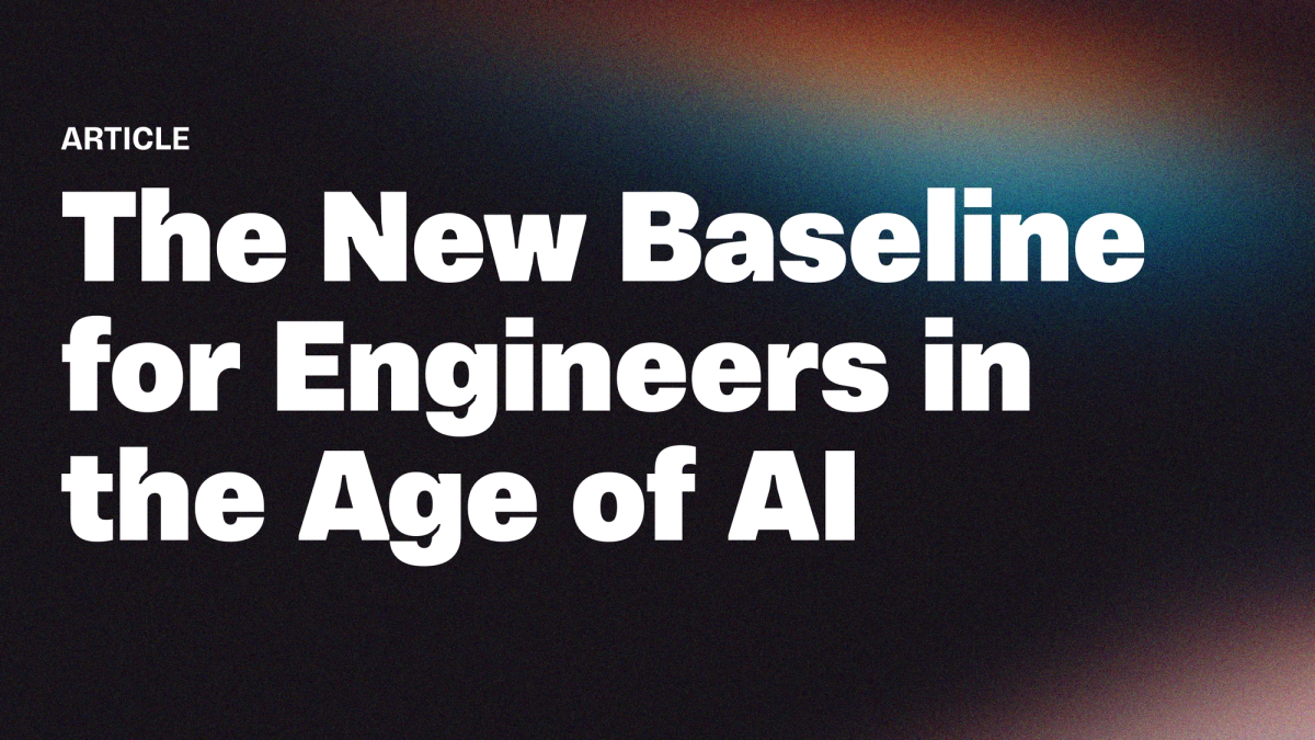The New Baseline for Engineers in the Age of AI