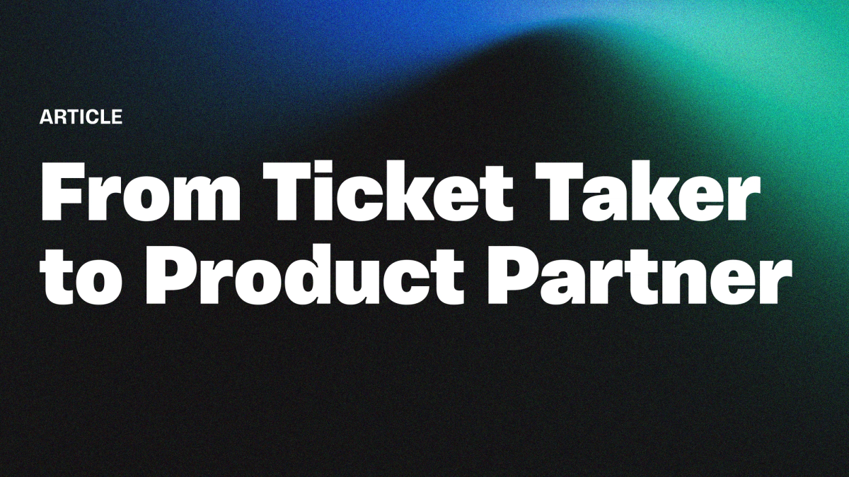 From Ticket Taker to Product Partner