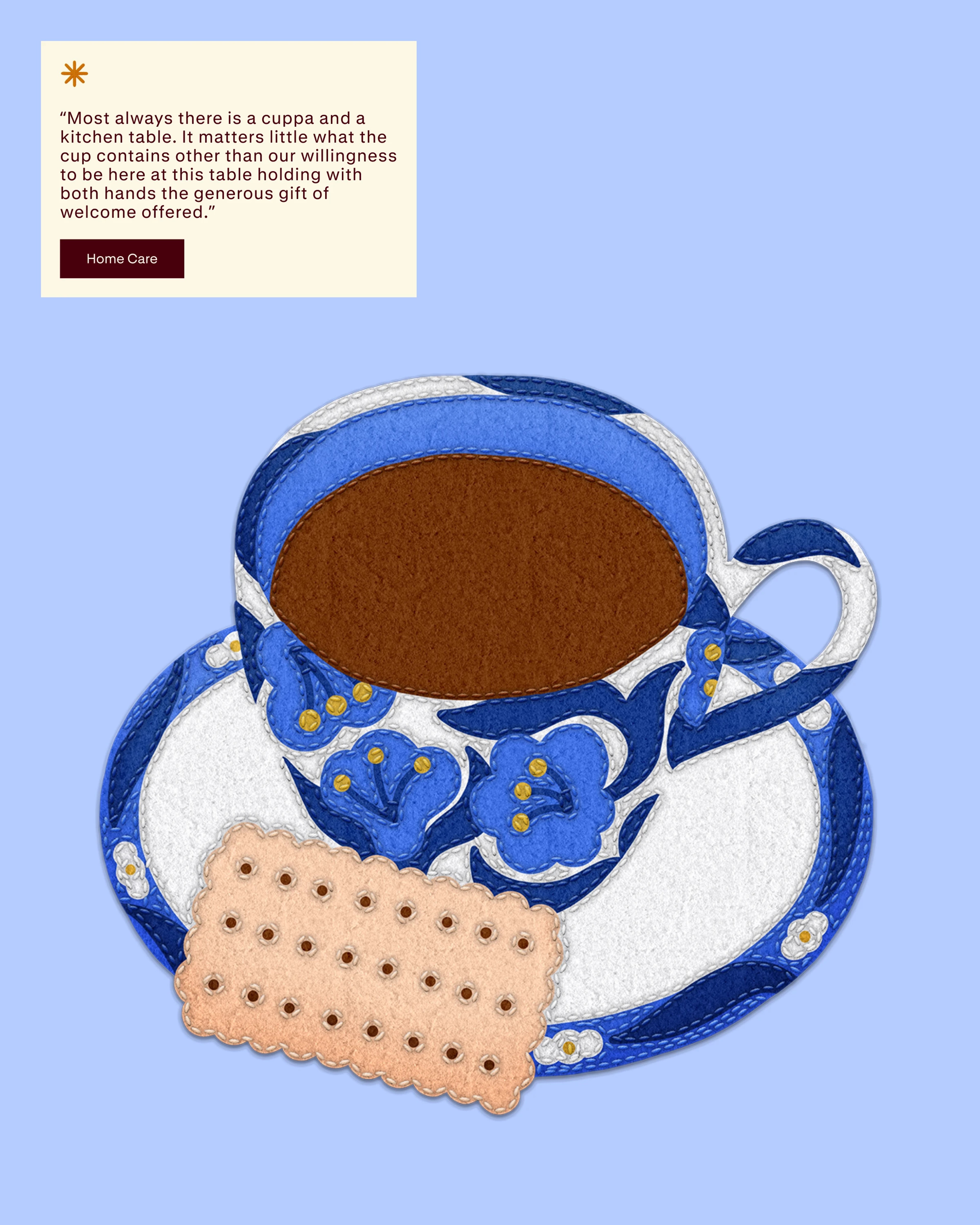 Blue floral teacup and biscuit rendered in felt and thread, beside a Home Care quote panel