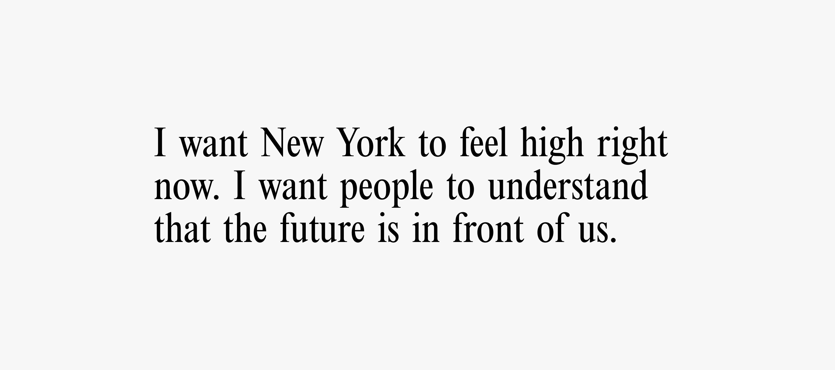 A text card with text reading: I want New York to feel high right now. I want people to understand that the future is in front of us.